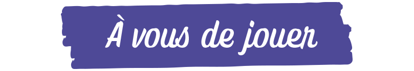 à vous de jouer